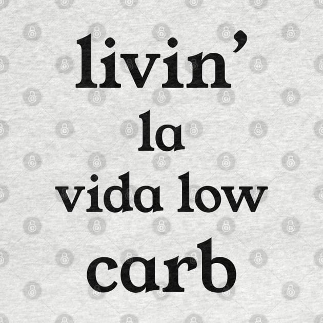 Livin la vida Low Carb by kuallidesigns